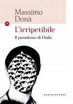 irripetibile. Il paradosso di Dada