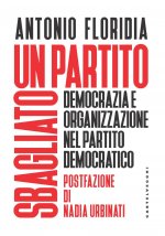 partito sbagliato. Democrazia e organizzazione nel Partito Democratico