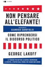 Non pensare all'elefante! Come riprendersi il discorso politico. Le tecniche per battere la destra e reinventare la sinistra, a partire dalle parole c