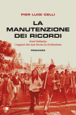 manutenzione dei ricordi. Anni Settanta: i ragazzi che non fecero la rivoluzione