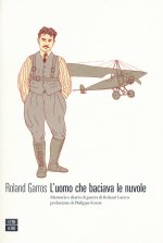 uomo che baciava le nuvole. Memorie e diario di guerra di Roland Garros