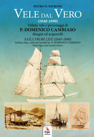 Vele dal vero (1840-1890). Velieri, vele e personaggi di P. Domenico Cambiaso. Ediz. italiana e inglese