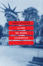 fine del sogno occidentale. Saggio sull'americanizzazione del mondo