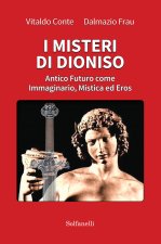 misteri di Dioniso. Antico futuro come immaginario, mistica ed eros