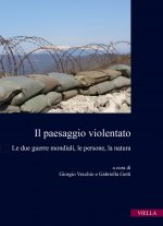 paesaggio violentato. Le due guerre mondiali, le persone, la natura