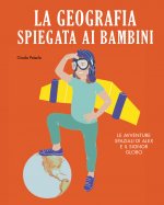 geografia spiegata ai bambini. Le avventure spaziali di Alex e il signor Globo