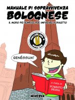 Manuale di sopravvivenza bolognese. Il modo più semplice per imparare il dialetto