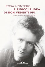 ridicola idea di non vederti più. La storia di Marie Curie e la mia