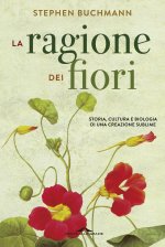 ragione dei fiori. Storia cultura e biologia di una creazione sublime