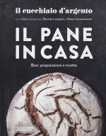 Cucchiaio d'Argento. Il pane in casa. Basi, preparazioni e ricette