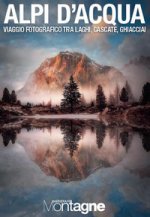 Alpi d’acqua. Viaggio fotografico tra laghi, cascate, ghiacciai