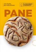 Cucchiaio d'Argento. Pane. 100 ricette per volersi bene