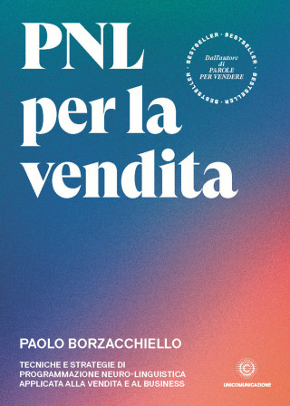 PNL per la vendita. Tecniche e strategie di programmazione neuro-linguistica apllicata alla vendita e al business