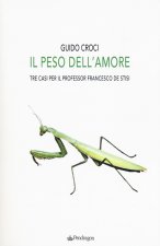 peso dell'amore. Tre casi per il professor Francesco de Stisi