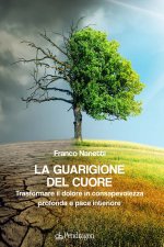 guarigione del cuore. Trasformare il dolore in consapevolezza profonda e pace interiore