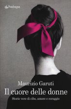 cuore delle donne. Storie vere di cibo, amore e coraggio