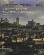 incostante provincia. Architettura e città nella marca pontificia 1450-1750