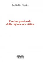 anima passionale della ragione scientifica