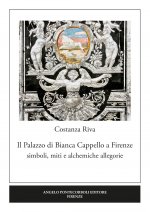 palazzo di Bianca Cappello a Firenze. Simboli, miti e alchemiche allegorie