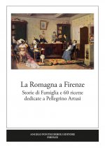 Romagna a Firenze. Storie di famiglia e 60 ricette dedicate a Pellegrino Artusi