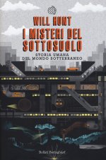 misteri del sottosuolo. Storia umana del mondo sotterraneo
