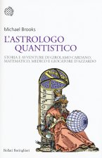 astrologo quantistico. Storia e avventure di Girolamo Cardano, matematico, medico e giocatore d'azzardo
