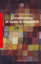 invenzione di Gesù di Nazareth. Storia e finzione