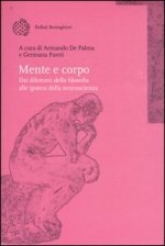 Mente e corpo. Dai dilemmi della filosofia alle ipotesi della neuroscienza