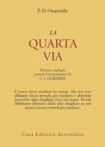 quarta via. Discorsi e dialoghi secondo l'insegnamento di G. I. Gurdjieff