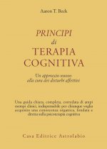 Principi di terapia cognitiva. Un approccio nuovo alla cura dei disturbi affettivi