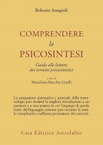 Comprendere la psicosintesi. Guida alla lettura dei termini psicosintetici