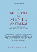 miracoli della mente naturale. L'essenza dello dzogchen nella tradizione bon del Tibet
