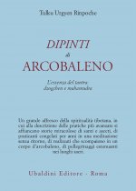 Dipinti d'arcobaleno. L'essenza del tantra: dzogchen e mahamudra