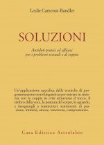 Soluzioni. Antidoti pratici ed efficaci per i problemi sessuali e di coppia