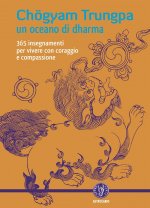 oceano di dharma. 265 insegnamenti per vivere con coraggio e compassione
