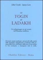 yogin del Ladakh. Un pellegrinaggio tra gli eremiti dell'Himalaya buddhista