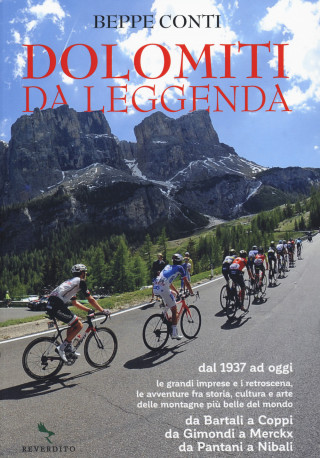 Dolomiti da leggenda. Dal 1937 ad oggi le grandi imprese e i retroscena, le avventure fra storia, cultura e arte delle montagne più belle del mondo. D