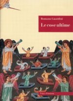 cose ultime. La dottrina cristiana sulla morte, la purificazione dopo la morte, la resurrezione, il giudizio e l'eternità