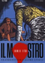mostro. Frankenstein e altre storie. Junji Ito collection