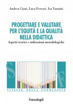 Progettare e valutare per l'equità e la qualità nella didattica. Aspetti teorici e indicazioni metodologiche