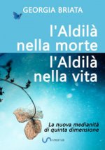 aldilà nella morte, l'aldilà nella vita. La nuova medianità di quinta dimensione