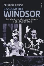 saga dei Windsor. Tutta la storia della grande dinastia di Elisabetta II