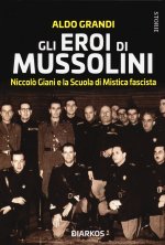 eroi di Mussolini. Niccolò Giani e la Scuola di Mistica fascista