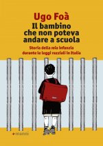 bambino che non poteva andare a scuola. Storia della mia infanzia durante le leggi razziali in Italia