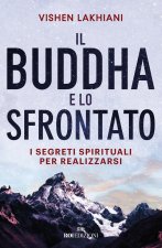 Buddha e lo sfrontato. I segreti spirituali per realizzarsi