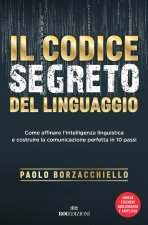 codice segreto del linguaggio. Come affinare l'intelligenza linguistica e costruire la comunicazione perfetta in 10 passi