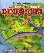 Cosa e dove nel mondo. Dinosauri e altri animali preistorici
