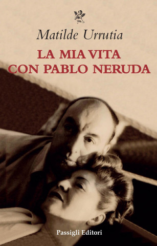 mia vita con Pablo Neruda