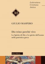 Dio trino perché vivo. Lo Spirito di Dio e lo spirito dell'uomo nella patristica greca