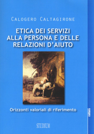 Etica dei servizi alla persona e delle relazioni d'aiuto. Orizzonti valoriali di riferimento